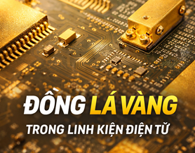 Ưu điểm vượt trội của đồng lá vàng trong sản xuất linh kiện điện tử