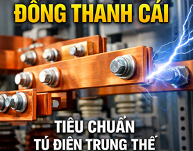 Vì sao đồng thanh cái là tiêu chuẩn bắt buộc của tủ điện trung thế